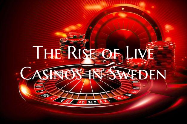 The Rise of Live Casinos in Sweden